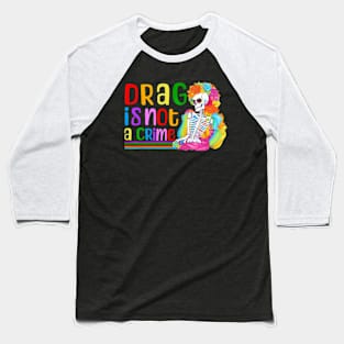 Drag Is Not A Crime Skeleton Drag LGBTQ Equality Baseball T-Shirt